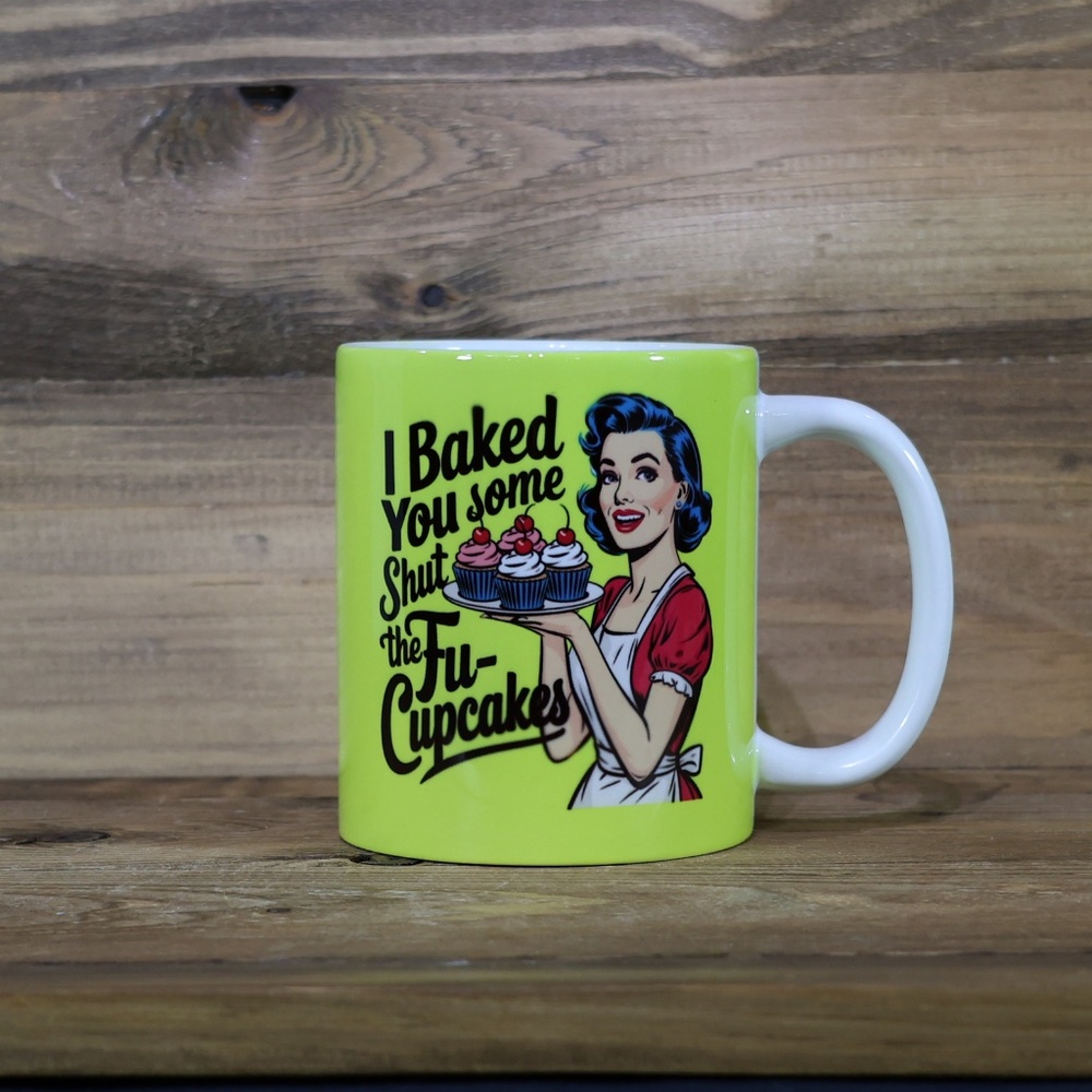Housewife I Baked You Some Shut The Fucupcakes KITCHEN  Coffee Mug. 11 Oz.